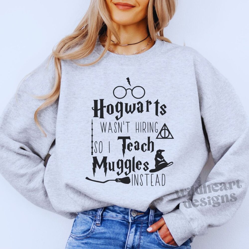Hogwarts Wasn't Hiring So I Teach Muggles Instead Sweatshirt - Ash Grey